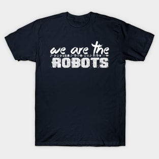 WE ARE THE ROBOTS T-Shirt